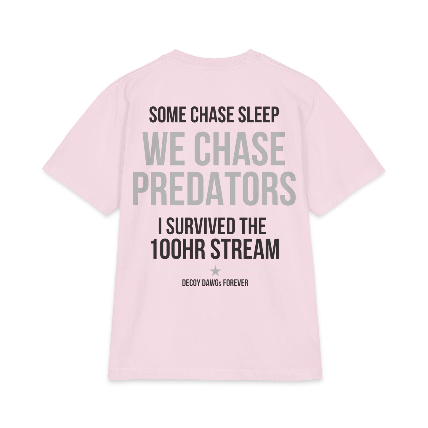 T-Shirt — Decoy Dawgs 100HR Stream "We Chase Predators" Survival Tee