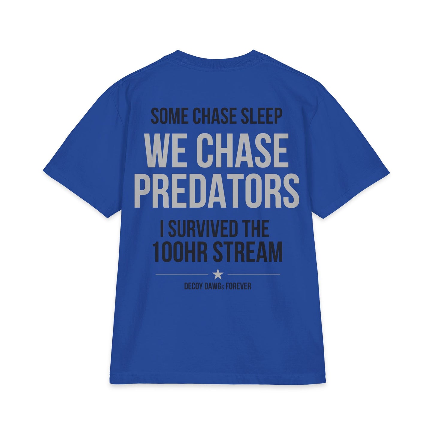 T-Shirt — Decoy Dawgs 100HR Stream "We Chase Predators" Survival Tee